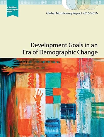 global monitoring report 2015/20 development goals in an era of demographic change 1st edition world bank