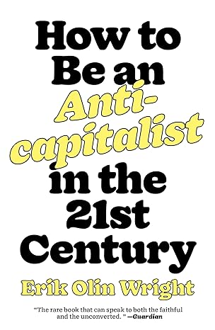 how to be an anticapitalist in the twenty first century 1st edition erik olin wright 1788739558,