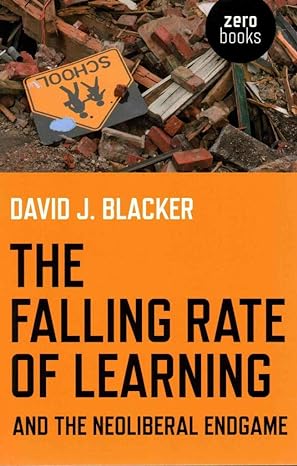 the falling rate of learning and the neoliberal endgame 1st edition david blacker 1780995784, 978-1780995786