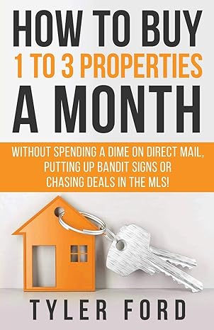 how to buy 1 to 3 properties a month without spending a dime on direct mail putting up bandit signs or
