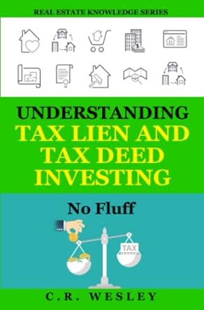 understanding tax lien and tax deed investing no fluff 1st edition c.r. wesley 979-8715264503
