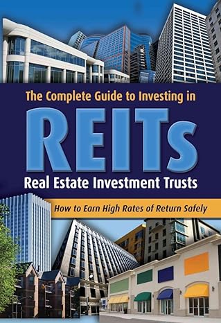 the  guide to investing in reits real estate investment trusts how to earn high rates of returns safely 1st