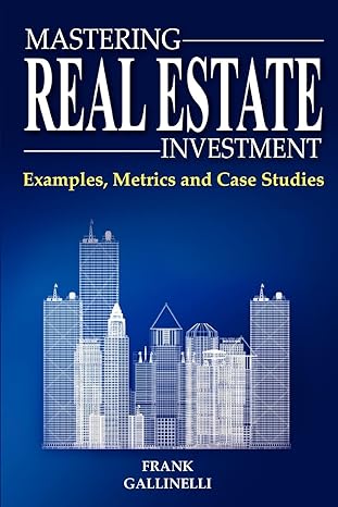 mastering real estate investment examples metrics and case studies 1st edition frank gallinelli 0981813801,