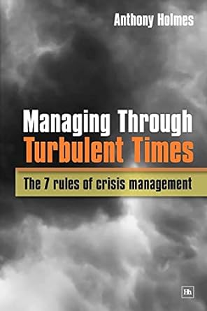 Managing Through Turbulent Times The 7 Rules Of Crisis Management