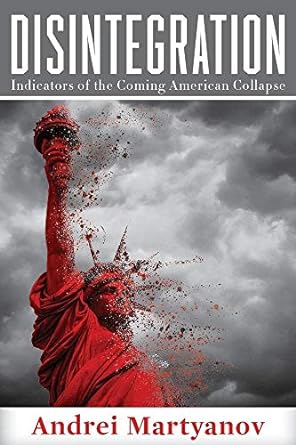 disintegration indicators of the coming american collapse 1st edition andrei martyanov 1949762343,