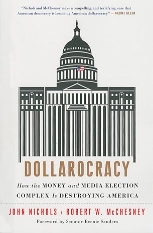 dollarocracy how the money and media election complex is destroying america 1st edition john nichols ,robert