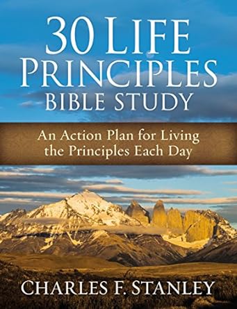 30 life principles bible study an action plan for living the principles each day  charles f. stanley
