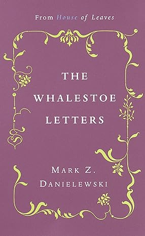 the whalestoe letters from house of leaves  mark z. danielewski 0375714413, 978-0375714412