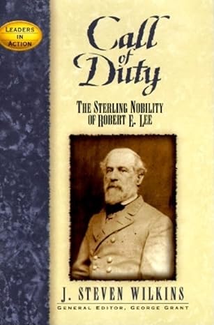 call of duty the sterling nobility of robert e lee  j. steven wilkins, george e grant 1681620685,