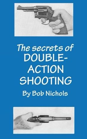 the secrets of double action shooting  bob nichols 098883684x, 978-0988836846