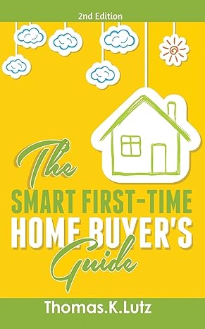 the smart first time home buyers guide 2nd edition thomas k lutz 1999194888, 978-1999194888