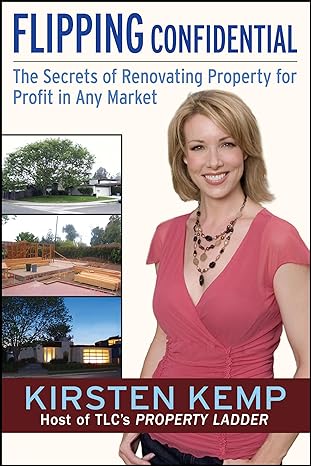 flipping confidential the secrets of renovating property for profit in any market 1st edition kirsten kemp