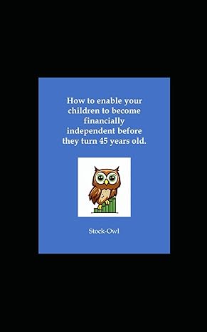 how to enable your children to become financially independent before they turn 45 years old 1st edition stock