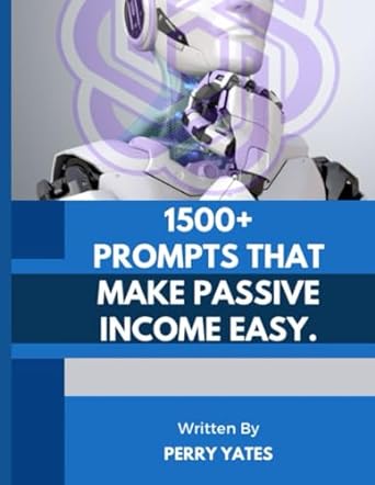 1500 plus chatgpt prompts that made passive income easy 1st edition perry yates 979-8862685251