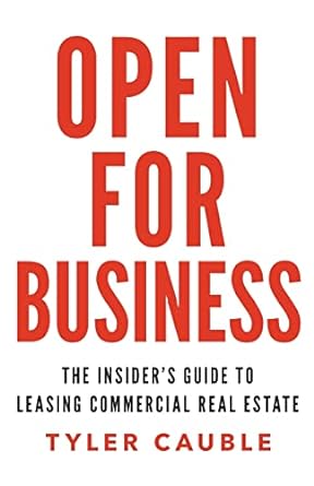 open for business the insider s guide to leasing commercial real estate 1st edition tyler cauble 1619617234,