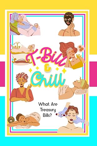 t bill and chill what are treasury bills 1st edition joshua king 979-8862962802