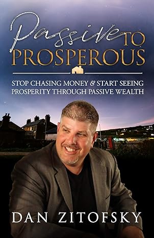 passive to prosperous stop chasing money and start seeing prosperity through passive wealth 1st edition dan