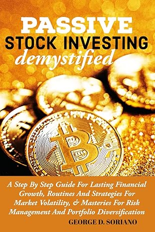 passive stock investing demystified a step by step guide for lasting financial growth routines and strategies
