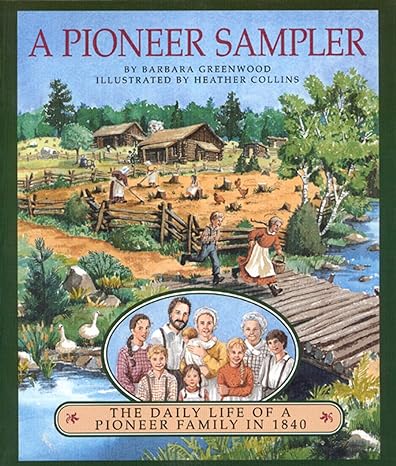 a pioneer sampler the daily life of a pioneer family in 1840  barbara greenwood 0395883938, 978-0395883938