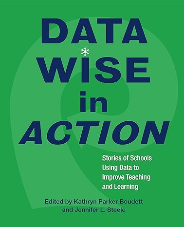 data wise in action stories of schools using data to improve teaching and learning  kathryn parker boudett,