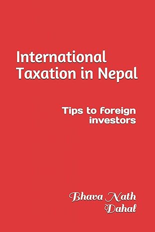 international taxation in nepal tips to foreign investors 1st edition ca bhava nath dahal 978-1729207673