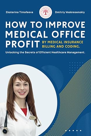 how to improve medical office profit by medical insurance billing and coding unlocking the secrets of