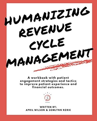 humanizing revenue cycle management a workbook with patient engagement strategies and tactics to improve