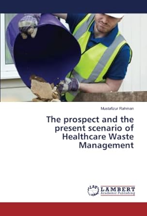 the prospect and the present scenario of healthcare waste management 1st edition mustafizur rahman