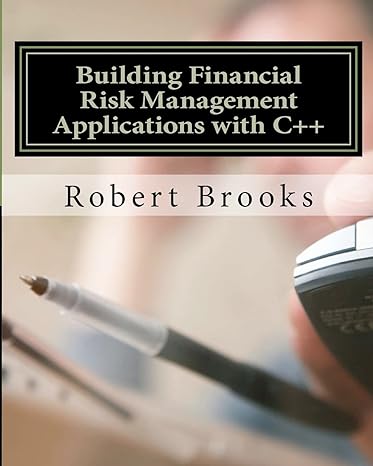 building financial risk management applications with c++ 1st edition robert brooks 147835075x, 978-1478350750