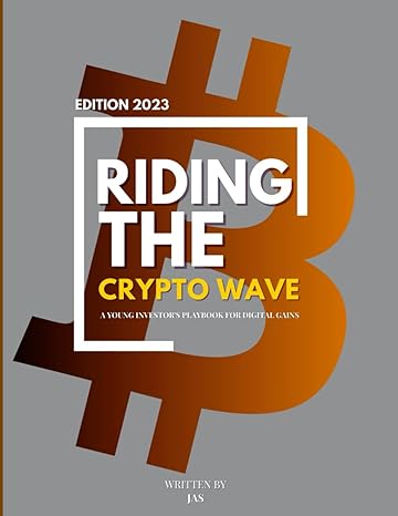 riding the crypto wave a young investors playbook for digital gains 2023 2023 edition jas carter