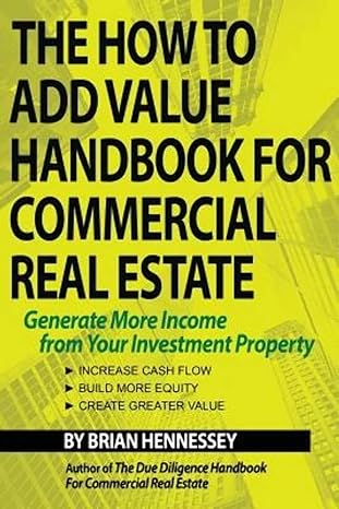 the how to add value handbook for commercial real estate generate more income from your investment property