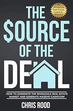 the source of the deal how to dominate the wholesale real estate market and generate massive cashflow 1st