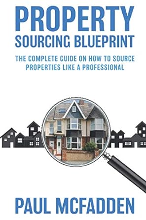 property sourcing blueprint the  guide on how to source properties like a professional 1st edition paul
