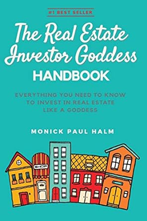the real estate investor goddess handbook everything you need to know to invest in real estate like a goddess