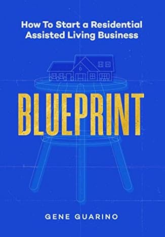 blueprint how to start a residential assisted living business 1st edition gene guarino ,anthony kadarrell