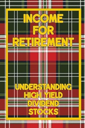 income for retirement understanding high yield dividend stocks 1st edition joshua king 979-8863251820
