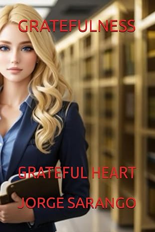 gratefulness grateful heart 1st edition jorge sarango 979-8863203942