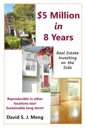 $5 million in 8 years real estate investing on the side 1st edition david meng 1716798450, 978-1716798450