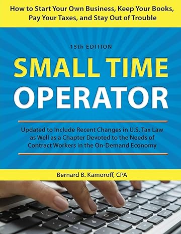 small time operator  updated to include recent changes in u.s. tax law as well as a chapter devoted to the