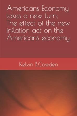 americans economy takes a new turn the effect of the new inflation act on the americans economy 1st edition