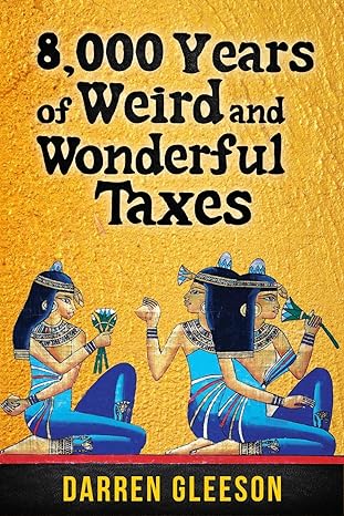 8000 years of weird and wonderful taxes 1st edition darren gleeson 1922409448, 978-1922409447