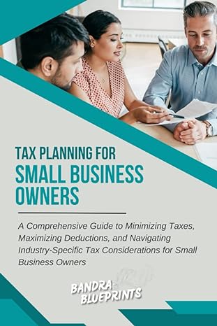 tax planning for small business owners a comprehensive guide to minimizing taxes maximizing deductions and