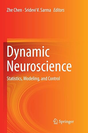 dynamic neuroscience statistics modeling and control 1st edition zhe chen, sridevi v. sarma 3030101398,