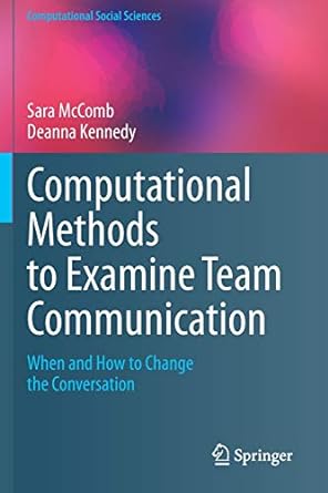 computational methods to examine team communication when and how to change the conversation 1st edition sara