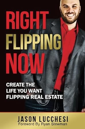 right flipping now create the life you want flipping real estate 1st edition jason lucchesi 1544725094,