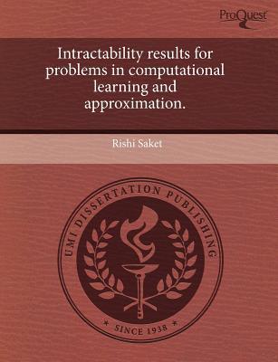 intractability results for problems in computational learning and approximation 1st edition rishi saket