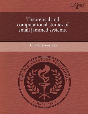 theoretical and computational studies of small jammed systems 1st edition guo jie jason gao 1243716045,