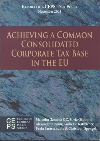 achieving a common consolidated corporate tax base in the eu 1st edition malcolm gammie qc, silvia giannini,
