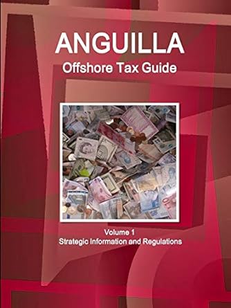 anguilla offshore tax guide volume 1 strategic information and regulations 1st edition ibp usa 143300139x,