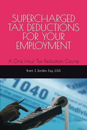 supercharged tax deductions for your employment a one hour tax reduction course 1st edition brent jordan